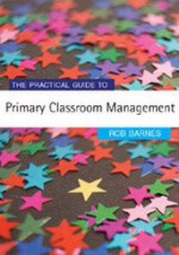 Enlarge image Cover: The Practical Guide to Primary Classroom Management - SAGE Publications Ltd