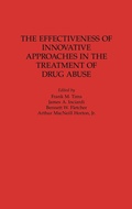 Cover: The Effectiveness of Innovative Approaches in the Treatment of Drug Abuse - Praeger Publishers Inc