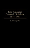 Cover: Sino-American Economic Relations, 1944-1949 - Praeger Publishers Inc