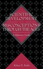 Cover: Scientific Development and Misconceptions Through the Ages - Greenwood Press