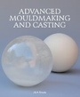 Cover: Advanced Mouldmaking and Casting - The Crowood Press Ltd