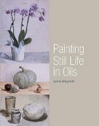 Abbildung von: Painting Still Life in Oils - The Crowood Press Ltd