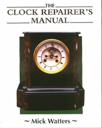 Abbildung von: The Clock Repairer's Manual - The Crowood Press Ltd