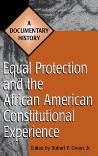 Enlarge image Cover: Equal Protection and the African American Constitutional Experience - Greenwood Press