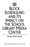 Cover: Block Scheduling and Its Impact on the School Library Media Center - Libraries Unlimited Inc