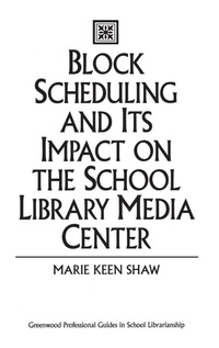 Enlarge image Cover: Block Scheduling and Its Impact on the School Library Media Center - Libraries Unlimited Inc