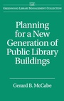 Cover: Planning for a New Generation of Public Library Buildings - Libraries Unlimited Inc