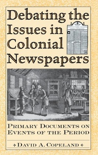 Enlarge image Cover: Debating the Issues in Colonial Newspapers - Greenwood Press