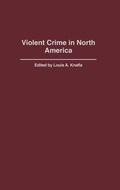 Cover: Violent Crime in North America - Praeger Publishers Inc