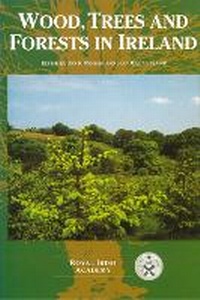 Abbildung von: Wood, Trees and Forests in Ireland: Proceedings of a Seminar Held on 22 and 23 February 1994 - Royal Irish Academy