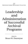 Cover: Leadership and Administration of Successful Archival Programs - Libraries Unlimited Inc