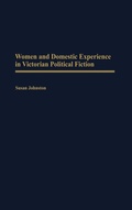 Cover: Women and Domestic Experience in Victorian Political Fiction - Praeger Publishers Inc