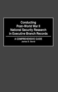Cover: Conducting Post-World War II National Security Research in Executive Branch Records - Greenwood Press