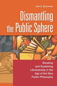 Enlarge image Cover: Dismantling the Public Sphere - Libraries Unlimited Inc