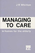 Cover: Managing to Care in Homes for the Elderly - Patten Press
