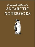 Cover: Edward Wilson's Antarctic Notebooks - Reardon Publishing