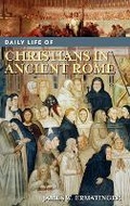 Cover: Daily Life of Christians in Ancient Rome - Greenwood Press