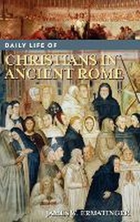 Enlarge image Cover: Daily Life of Christians in Ancient Rome - Greenwood Press