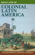 Cover: Daily Life in Colonial Latin America - Greenwood Press