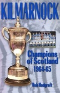 Cover: Kilmarnock: Champions of Scotland 1964-65 - Desert Island Books Limited