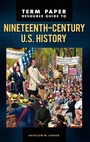 Cover: Term Paper Resource Guide to Nineteenth-Century U.S. History - Greenwood Press