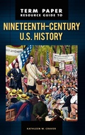 Cover: Term Paper Resource Guide to Nineteenth-Century U.S. History - Greenwood Press