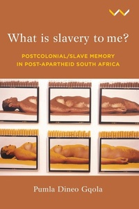 Abbildung von: What Is Slavery to Me? - Wits University Press