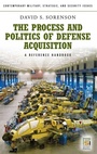 Cover: The Process and Politics of Defense Acquisition - Praeger Publishers Inc