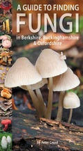 Cover: A Guide to Finding Fungi in Berkshire, Buckinghamshire and Oxfordshire - Pisces Publications