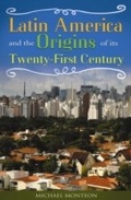 Cover: Latin America and the Origins of Its Twenty-First Century - Praeger Publishers Inc