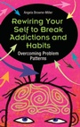 Cover: Rewiring Your Self to Break Addictions and Habits - Praeger Publishers Inc