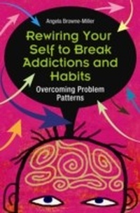 Enlarge image Cover: Rewiring Your Self to Break Addictions and Habits - Praeger Publishers Inc