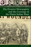 Cover: The Frontier Newspapers and the Coverage of the Plains Indian Wars - Praeger Publishers Inc