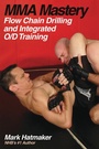 Cover: MMA Mastery: Flow Chain Drilling and Integrated O/D Training - Tracks Publishing,U.S.