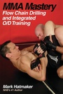 Cover: MMA Mastery : Flow Chain Drilling and Integrated O/D Training - Tracks PublishingUS