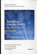 Cover: American Foreign Policy: Regional Perspectives: Proceedings, a Workshop Sponsored by the William B. Ruger Chair of National Security Economics, Newport, Rhode Island, 13-15 May 2009 - Government Printing Office
