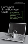 Cover: Home and Small Business Guide to Protecting Your Computer Network, Electronic Assets, and Privacy - Praeger Publishers Inc