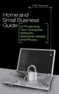 Cover: Home and Small Business Guide to Protecting Your Computer Network, Electronic Assets, and Privacy - Praeger Publishers Inc