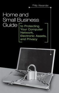 Enlarge image Cover: Home and Small Business Guide to Protecting Your Computer Network, Electronic Assets, and Privacy - Praeger Publishers Inc