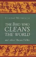 Cover: The Bird Who Cleans the World and Other Mayan Fables - Curbstone Press,U.S.