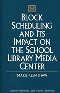 Cover: Block Scheduling and Its Impact on the School Library Media Center - Libraries Unlimited Inc