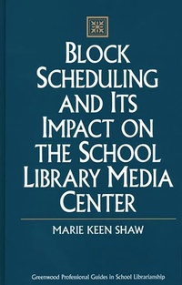 Abbildung von: Block Scheduling and Its Impact on the School Library Media Center - Greenwood Press