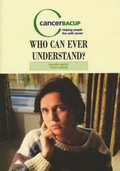 Cover: Who Can Ever Understand? - CancerBACUP (British Association of Cancer United