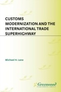 Cover: Customs Modernization and the International Trade Superhighway - Praeger Publishers Inc