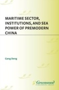 Cover: Maritime Sector, Institutions, and Sea Power of Premodern China - Praeger Publishers Inc