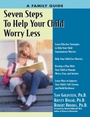 Cover: Seven Steps to Help Your Child Worry Less - Specialty PressADD Warehouse