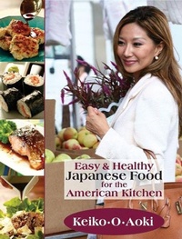 Abbildung von: Easy & Healthy Japanese Food for the American Kitchen - Quill Driver Books, U.S.