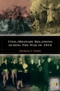 Cover: Civil-Military Relations during the War of 1812 - Praeger Publishers Inc