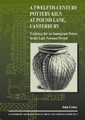Cover: A Twelfth-Century Pottery Kiln at Pound Lane, Canterbury - Canterbury Archaeological Trust Ltd
