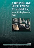 Cover: A Bronze Age Settlement at Kemsley, near Sittingbourne, Kent - Canterbury Archaeological Trust Ltd